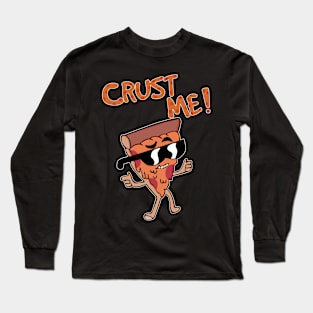 Crust Me! - Pizza Long Sleeve T-Shirt